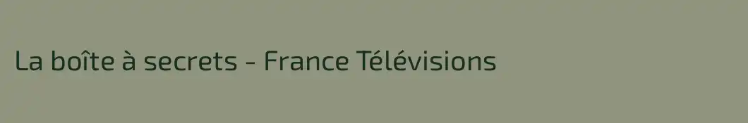 La boîte à secrets - France Télévisions